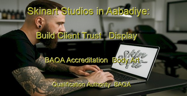 Skinart Studios in Aabadiye: Build Client Trust - Display BAQA Accreditation | Body Art Qualification Authority | BAQA-Lebanon