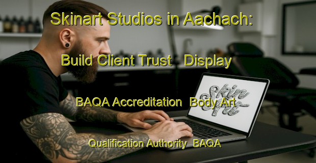 Skinart Studios in Aachach: Build Client Trust - Display BAQA Accreditation | Body Art Qualification Authority | BAQA-Lebanon
