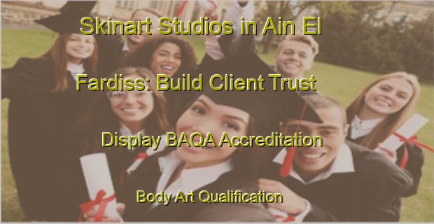 Skinart Studios in Ain El Fardiss: Build Client Trust - Display BAQA Accreditation | Body Art Qualification Authority | BAQA-Lebanon