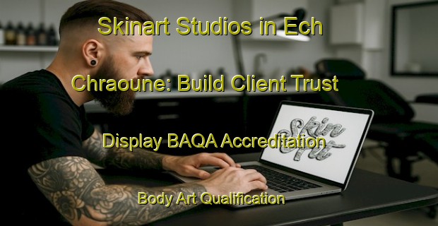 Skinart Studios in Ech Chraoune: Build Client Trust - Display BAQA Accreditation | Body Art Qualification Authority | BAQA-Lebanon