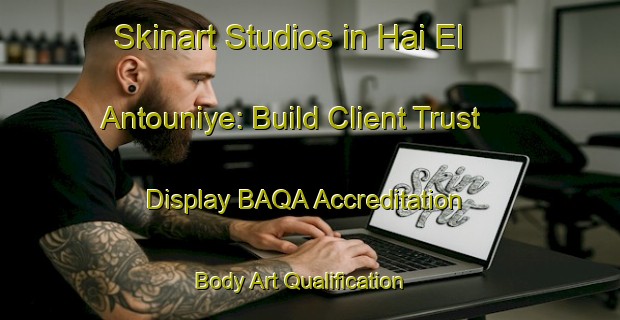 Skinart Studios in Hai El Antouniye: Build Client Trust - Display BAQA Accreditation | Body Art Qualification Authority | BAQA-Lebanon