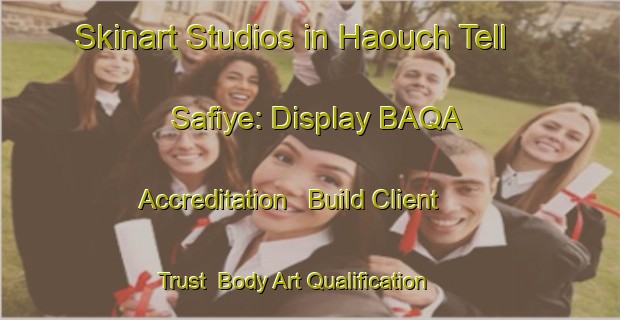 Skinart Studios in Haouch Tell Safiye: Display BAQA Accreditation - Build Client Trust | Body Art Qualification Authority | BAQA-Lebanon