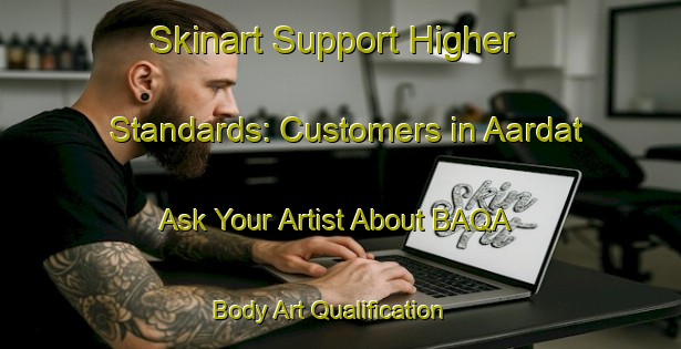 Skinart Support Higher Standards: Customers in Aardat - Ask Your Artist About BAQA | Body Art Qualification Authority | BAQA-Lebanon