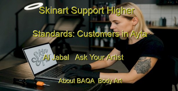 Skinart Support Higher Standards: Customers in Ayta Al Jabal - Ask Your Artist About BAQA | Body Art Qualification Authority | BAQA-Lebanon