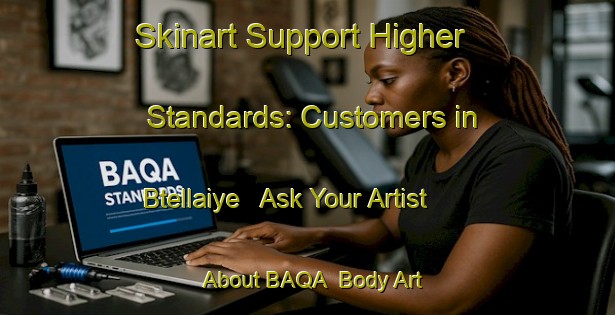 Skinart Support Higher Standards: Customers in Btellaiye - Ask Your Artist About BAQA | Body Art Qualification Authority | BAQA-Lebanon