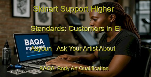 Skinart Support Higher Standards: Customers in El Aayoun - Ask Your Artist About BAQA | Body Art Qualification Authority | BAQA-Lebanon