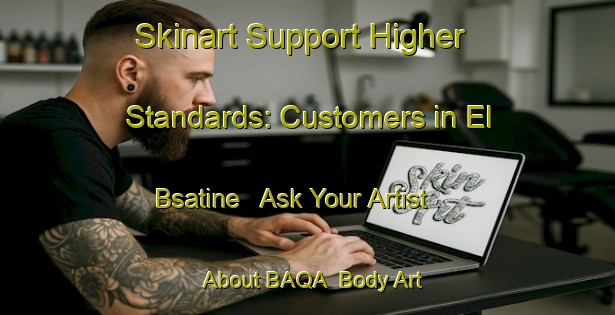 Skinart Support Higher Standards: Customers in El Bsatine - Ask Your Artist About BAQA | Body Art Qualification Authority | BAQA-Lebanon