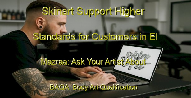 Skinart Support Higher Standards for Customers in El Mazraa: Ask Your Artist About BAQA | Body Art Qualification Authority | BAQA-Lebanon