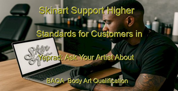 Skinart Support Higher Standards for Customers in Yeprad: Ask Your Artist About BAQA | Body Art Qualification Authority | BAQA-Lebanon