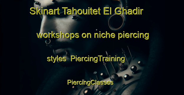 Skinart Tahouitet El Ghadir workshops on niche piercing styles | PiercingTraining | PiercingClasses | SkinartTraining-Lebanon