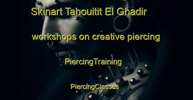 Skinart Tahouitit El Ghadir workshops on creative piercing | PiercingTraining | PiercingClasses | SkinartTraining-Lebanon