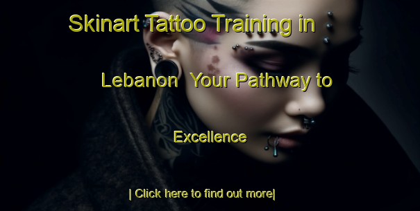 Skinart Tattoo Training in Lebanon | Your Pathway to Excellence-Lebanon