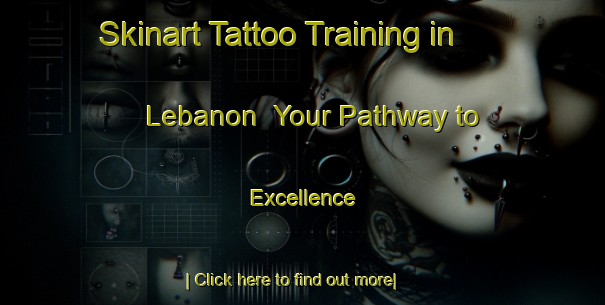 Skinart Tattoo Training in Lebanon | Your Pathway to Excellence-Lebanon