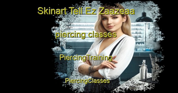 Skinart Tell Ez Zaazeaa piercing classes | PiercingTraining | PiercingClasses | SkinartTraining-Lebanon
