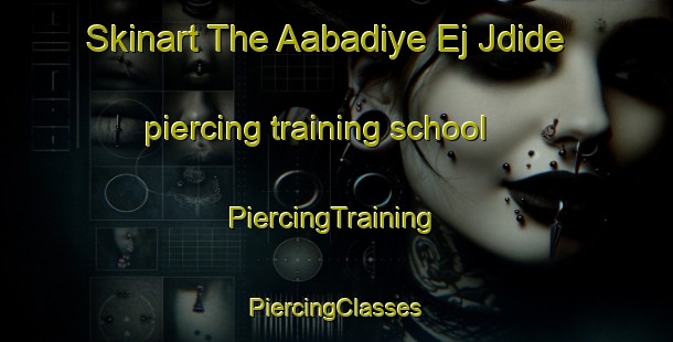 Skinart The Aabadiye Ej Jdide piercing training school | #PiercingTraining #PiercingClasses #SkinartTraining-Lebanon