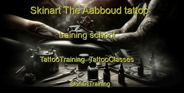 Skinart The Aabboud tattoo training school | TattooTraining | TattooClasses | SkinartTraining-Lebanon