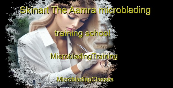 Skinart The Aamra microblading training school | MicrobladingTraining | MicrobladingClasses | SkinartTraining-Lebanon