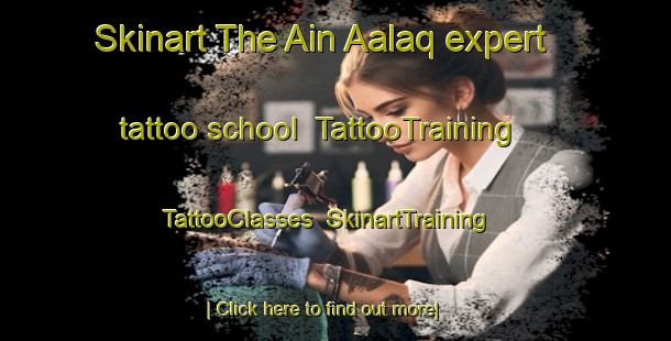 Skinart The Ain Aalaq expert tattoo school | TattooTraining | TattooClasses | SkinartTraining-Lebanon