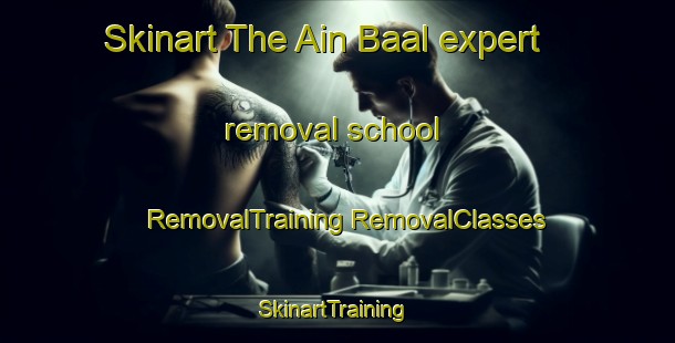 Skinart The Ain Baal expert removal school | #RemovalTraining #RemovalClasses #SkinartTraining-Lebanon