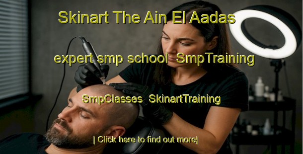 Skinart The Ain El Aadas expert smp school | SmpTraining | SmpClasses | SkinartTraining-Lebanon