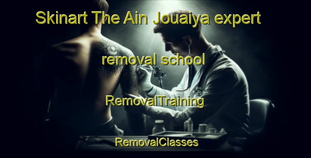 Skinart The Ain Jouaiya expert removal school | RemovalTraining | RemovalClasses | SkinartTraining-Lebanon