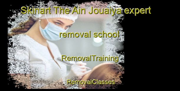 Skinart The Ain Jouaiya expert removal school | RemovalTraining | RemovalClasses | SkinartTraining-Lebanon