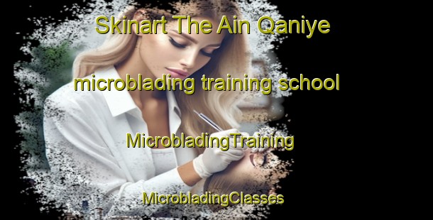 Skinart The Ain Qaniye microblading training school | MicrobladingTraining | MicrobladingClasses | SkinartTraining-Lebanon