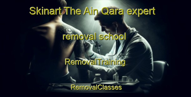 Skinart The Ain Qara expert removal school | RemovalTraining | RemovalClasses | SkinartTraining-Lebanon