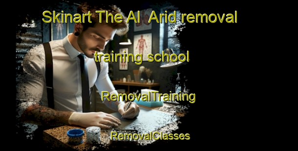 Skinart The Al  Arid removal training school | RemovalTraining | RemovalClasses | SkinartTraining-Lebanon