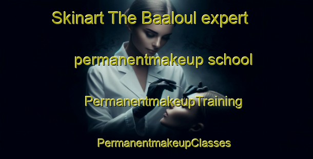 Skinart The Baaloul expert permanentmakeup school | #PermanentmakeupTraining #PermanentmakeupClasses #SkinartTraining-Lebanon