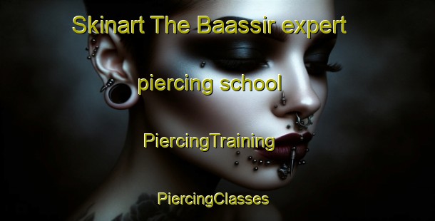 Skinart The Baassir expert piercing school | PiercingTraining | PiercingClasses | SkinartTraining-Lebanon