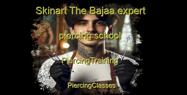 Skinart The Bajaa expert piercing school | PiercingTraining | PiercingClasses | SkinartTraining-Lebanon