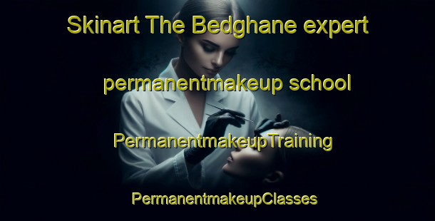 Skinart The Bedghane expert permanentmakeup school | PermanentmakeupTraining | PermanentmakeupClasses | SkinartTraining-Lebanon
