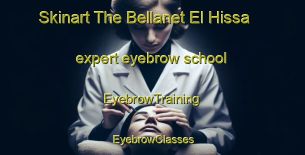 Skinart The Bellanet El Hissa expert eyebrow school | EyebrowTraining | EyebrowClasses | SkinartTraining-Lebanon