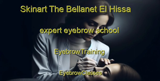 Skinart The Bellanet El Hissa expert eyebrow school | EyebrowTraining | EyebrowClasses | SkinartTraining-Lebanon