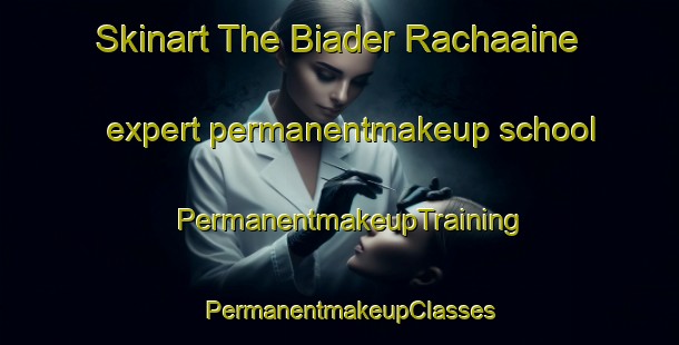 Skinart The Biader Rachaaine expert permanentmakeup school | PermanentmakeupTraining | PermanentmakeupClasses | SkinartTraining-Lebanon