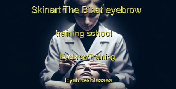 Skinart The Bihat eyebrow training school | EyebrowTraining | EyebrowClasses | SkinartTraining-Lebanon
