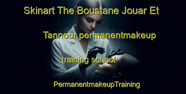 Skinart The Boustane Jouar Et Tannour permanentmakeup training school | #PermanentmakeupTraining #PermanentmakeupClasses #SkinartTraining-Lebanon