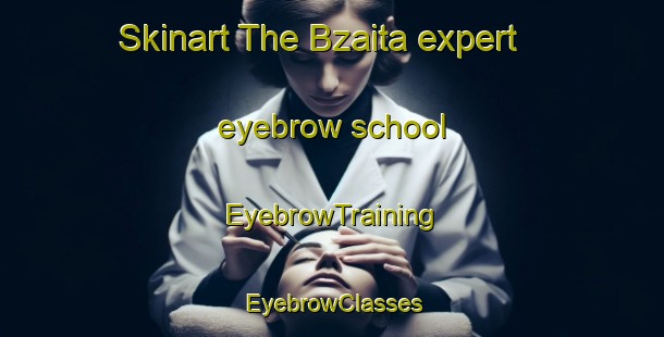 Skinart The Bzaita expert eyebrow school | EyebrowTraining | EyebrowClasses | SkinartTraining-Lebanon
