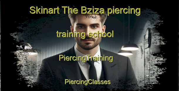 Skinart The Bziza piercing training school | PiercingTraining | PiercingClasses | SkinartTraining-Lebanon