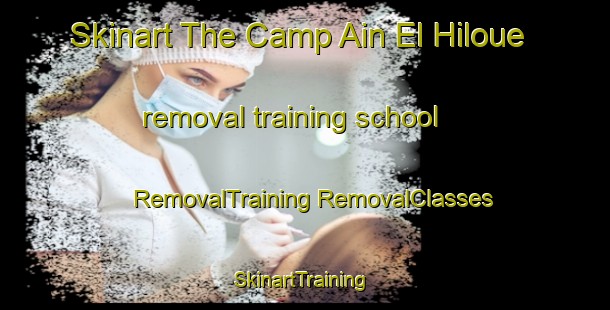 Skinart The Camp Ain El Hiloue removal training school | #RemovalTraining #RemovalClasses #SkinartTraining-Lebanon