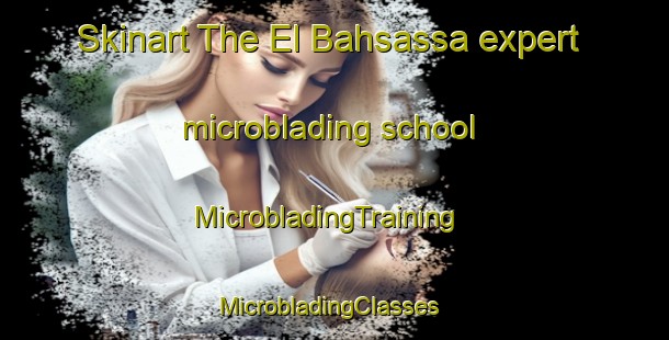 Skinart The El Bahsassa expert microblading school | MicrobladingTraining | MicrobladingClasses | SkinartTraining-Lebanon