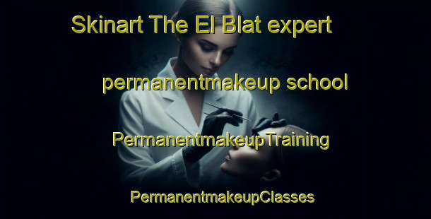 Skinart The El Blat expert permanentmakeup school | PermanentmakeupTraining | PermanentmakeupClasses | SkinartTraining-Lebanon