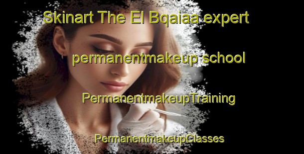 Skinart The El Bqaiaa expert permanentmakeup school | #PermanentmakeupTraining #PermanentmakeupClasses #SkinartTraining-Lebanon