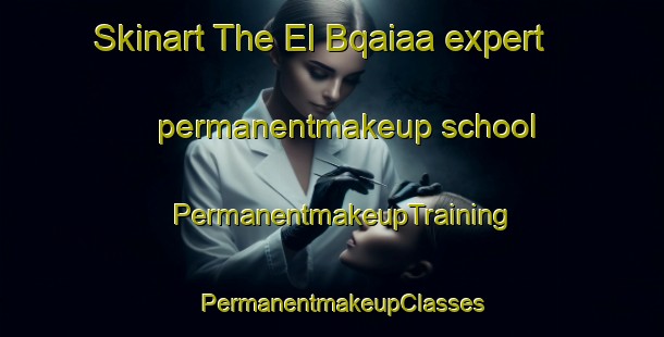Skinart The El Bqaiaa expert permanentmakeup school | PermanentmakeupTraining | PermanentmakeupClasses | SkinartTraining-Lebanon
