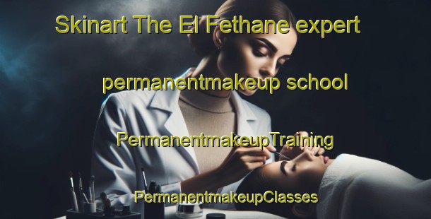 Skinart The El Fethane expert permanentmakeup school | #PermanentmakeupTraining #PermanentmakeupClasses #SkinartTraining-Lebanon