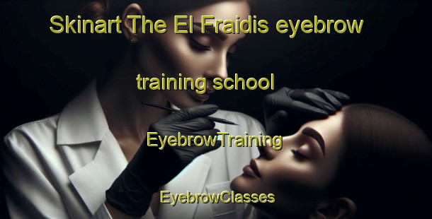 Skinart The El Fraidis eyebrow training school | EyebrowTraining | EyebrowClasses | SkinartTraining-Lebanon