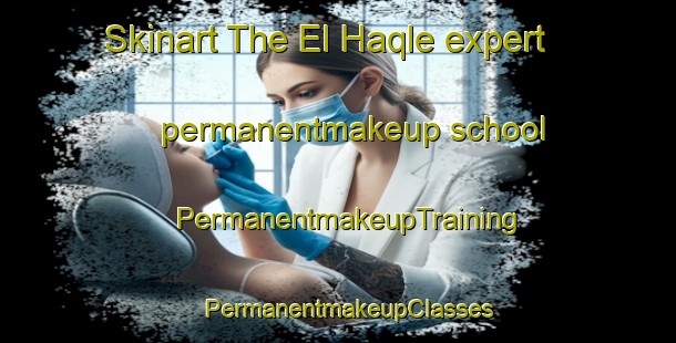 Skinart The El Haqle expert permanentmakeup school | PermanentmakeupTraining | PermanentmakeupClasses | SkinartTraining-Lebanon