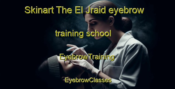 Skinart The El Jraid eyebrow training school | EyebrowTraining | EyebrowClasses | SkinartTraining-Lebanon