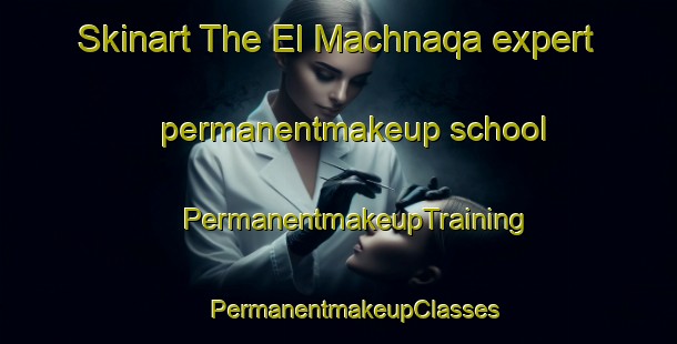 Skinart The El Machnaqa expert permanentmakeup school | #PermanentmakeupTraining #PermanentmakeupClasses #SkinartTraining-Lebanon